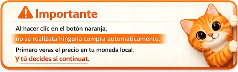 Importante: al hacer clic no se realiza ninguna compra automáticamente. Primero verás el precio en tu moneda local y tú decides si continuar.